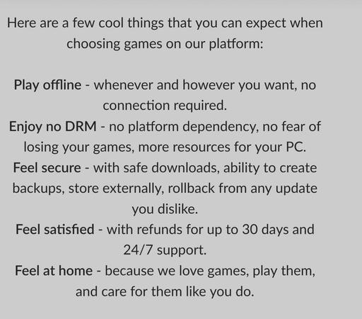 GOG promises - play offline, no DRM, safety, rollbacks, refunds.