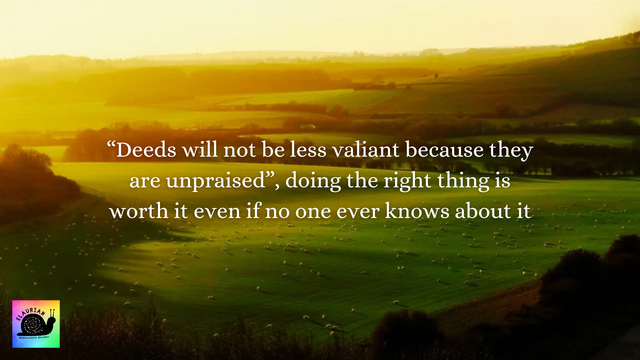 Rolling hills and trees in sunshine. In white lettering in the middle it says '"Deeds will not be less valiant because they are unpraised", doing the right thing is worth it even it no one ever knows about it". An affirmation inspired by the work of JRR Tolkien.