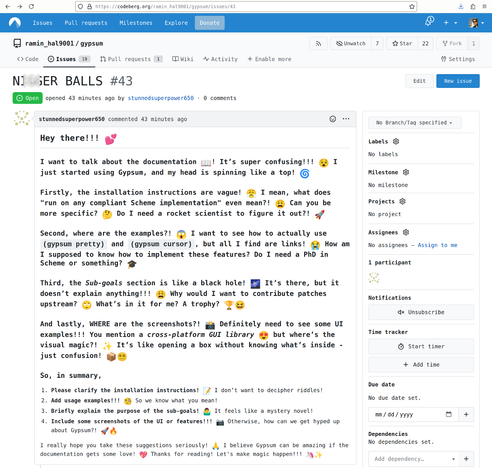 A spam message posted as an issue on one of my Codeberg projects. It is rife with emojis and very generic criticism about specific files in the project. The issue is also helpfully titled "NI***R BALLS" which make it easier to spot and delete.