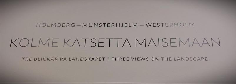 Näyttelyn aiheena Kolme katsetta maisemaan Holmbergin, Munsterhjelmin ja Westerholmin silmin ja siveltimin