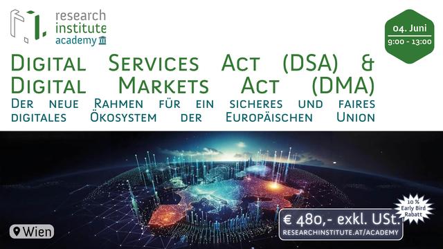 4.Juni2025 9-13 Uhr. Research Institute Academy Seminar: Digital Services Act (DSA) und den Digital Markets Act (DMA) der neue Rahmen für ein sicheres und faires digitales Ökosystem der europäischen Union. Wien 180€ exkl. UST 10 % Early Birds Rabatt