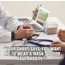Your chart says you want me to wear a mask.  Do you have anxiety?

Pic of doctor's hands and patient's hands