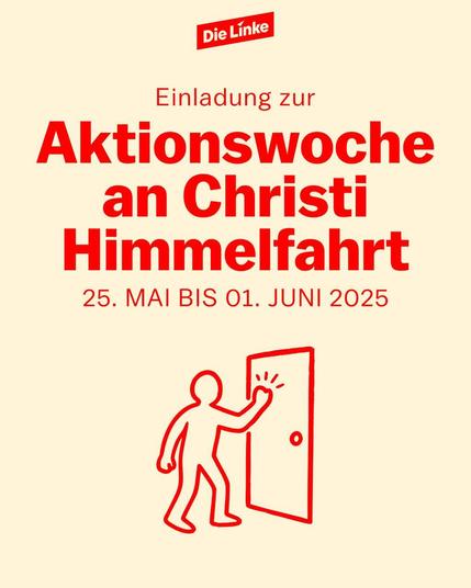 Die Linke

Einladung zur Aktionswoche an Christii Himmelfahrt
25.Mai bis 01. Juni 2025