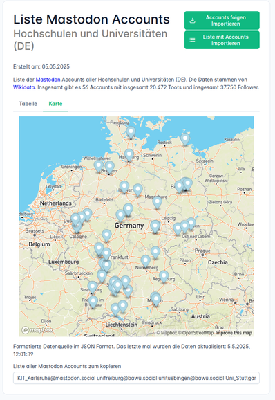Screenshot von einer Webseite. Primär ist der Ausschnitt von Deutschland zu sehen mit vielen verschiedenen Punkten. 
Und dem Text: "Liste Mastodon Accounts
Hochschulen und Universitäten (DE)
Erstellt am: 05.05.2025

Liste der Mastodon Accounts aller Hochschulen und Universitäten (DE). Die Daten stammen von Wikidata. Insgesamt gibt es 56 Accounts mit insgesamt 20.472 Toots und insgesamt 37.750 Follower."