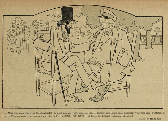 This image shows a sketch, black on yellowish paper. It shows a scene outside. In the background are groups of elegant people, standing, under trees. In the foreground are two men, sitting on chairs. One of the men, on the left, is dark-haired, wearing elegant clothes. His legs are crossed and he has a walking stick in his right hand. He wears a top hat and has lifted his left hand towards the other man. The other man is wearing much less elegant clothes and has a stick in his mouth.

Below the image it says, in French: "But no, my dear Ivan Éléphantovitch, it is not that your kind of beauty displeases Parisian women, it is just that you lack drive and vivacity. All you have to do to get it [drive and vivacity] is drink Oxygénée Cusenier, and all the women will go crazy for you!"

This sketch was published in "Le Sourire" on the 03.07.1909, p. 10.