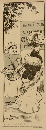 This image is a sketch, black on yellowish paper. It shows two women walking along a street. Behind them you can see a branch of a tree and an advert, covered by the woman on the right, but clearly for "Oxygénée Cusenier". The woman on the right is a young, thin, dark-haired woman in elegant clothes. She is wearing an extravagant hat and a fur stole. The woman behind her is a servant, middle-aged and and more robust, carrying a basket. Both of them are looking towards the reader, the servant is smiling.

Below them it says, in French: "Haven't we forgotten something, Marie? - Oh no, madame! I've got the two bottles of Oxygénée Cusenier."

This sketch was published in "Le Sourire" on the 23.02.1910, p. 10.