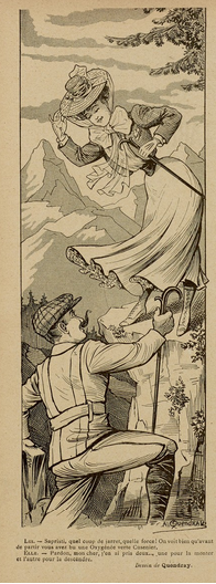 This image shows a sketch, black on yellowish paper. It shows a scene in the mountains, during the day. It shows two figures, behind them trees and the mountains. The figure at the top of the image shows a young woman in elegant clothes, with a hat and a walking stick in her left hand, looking down and smiling at the other figure, a man. She is holding her hat with her right hand and wearing dainty boots. The man is wearing outdoorsy clothes and a hat. He has a mustache and carries a walking stick in his right hand. He is looking up at the woman, smiling.

Below this image, it says in French: "Him. - Sapristi, what strength! You can see that before leaving you drank a green Oxygénée Cusenier. - Her. - Sorry, my dear, I took two [glasses]..., one to take me up [the mountain] and the other to take me down."

This image is published in "Le Sourire" on the 29.06.1907, p. 10.
