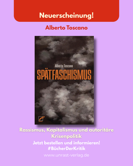 Neuerscheinung! Alberto Toscano. Spätfaschismus. "Rassismus, Kapitalismus und autoritäre Krisenpolitik". Jetztz bestellen und informieren. #Bücher der kritik, www.unrast-verlag.de
