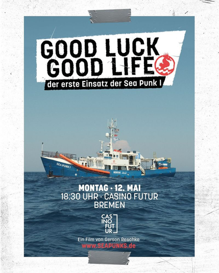 Filmplakat Ankündigung "Good Luck Good Life" in Bremen am 12.5., 18:30, Casino Futur mit Hintergrundfoto der SEA PUNK I