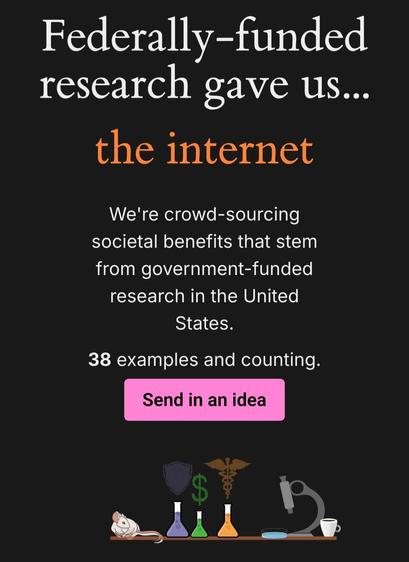 Screenshot from the linked website saying: "Federally-funded research gave us... the internet;
We're crowd-sourcing societal benefits that stem from government-funded research in the United States."
