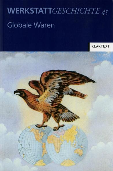 Frontcover von WerkstattGeschichte 45/2007 unter Verwendung eines Ausschnitts einer Abbildung von einem Emaille-Werbeschild für "Stollwerck's Adler-Cacao"; zu sehen ist ein braun-weiß gefiederter Adler mit ausgebreiteten Flügeln und geöffnetem Schnabel, der auf zwei Weltkugel steht, die unterschiedliche Kontinente zeigen, im Hintergrund weiße Wolken.