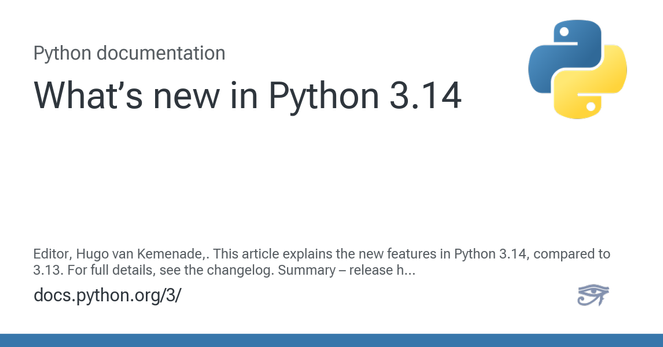 Editor, Hugo van Kemenade,. This article explains the new features in Python 3.14, compared to 3.13. For full details, see the changelog. Summary – release highlights: Python 3.14 beta is the pre-r...