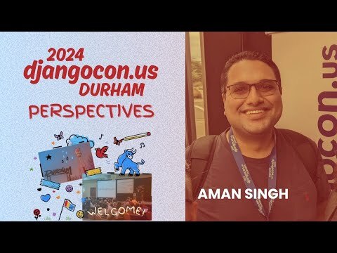 Aman Singh - DjangoCon US 2024 Perspectives