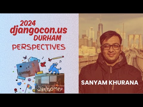 Sanyam Khurana - DjangoCon US 2024 Perspectives