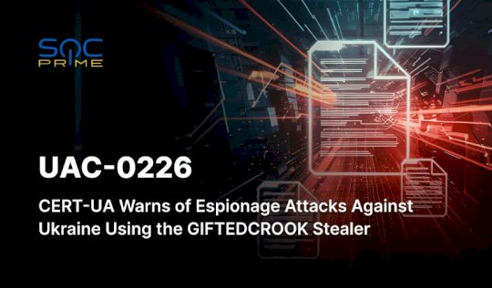 uac-0226-attack-detection:-new-cyber-espionage-campaign-targeting-ukrainian-innovation-hubs-and-government-entities-with-giftedcrook-stealer-–-source:-socprime.com