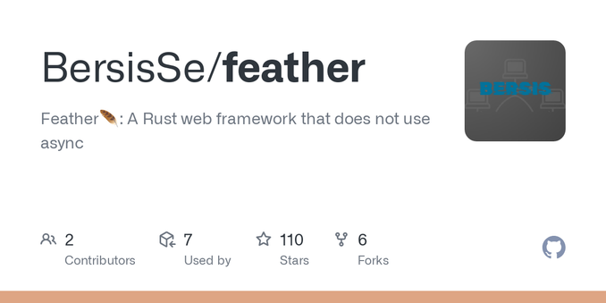 Feather🪶: A Rust web framework that does not use async  - GitHub - BersisSe/feather: Feather🪶: A Rust web framework that does not use async