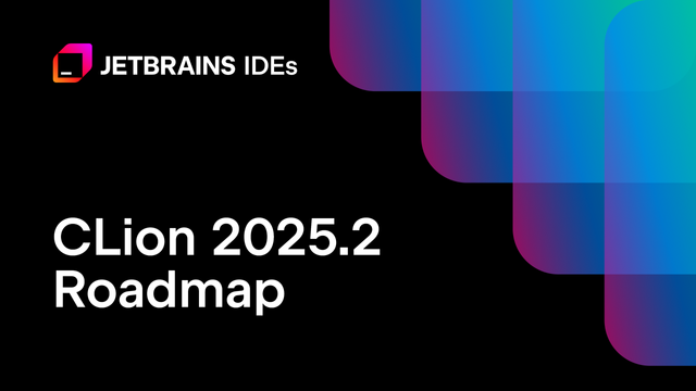 What’s Next for CLion: The 2025.2 Roadmap
