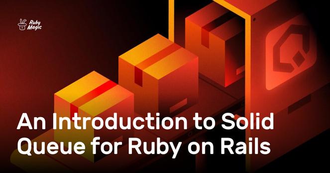 An Introduction to Solid Queue for Ruby on Rails