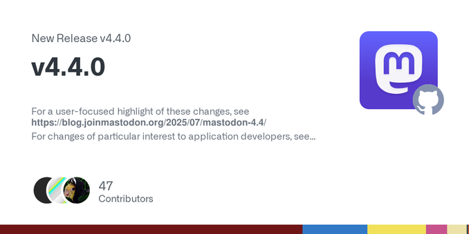 For a user-focused highlight of these changes, see https://blog.joinmastodon.org/2025/07/mastodon-4.4/
For changes of particular interest to application developers, see https://blog.joinmastodon.or... For a user-focused highlight of these changes, see https://blog.joinmastodon.org/2025/07/mastodon-4.4/
For changes of particular interest to application developers, see https://blog.joinmastodon.or...
