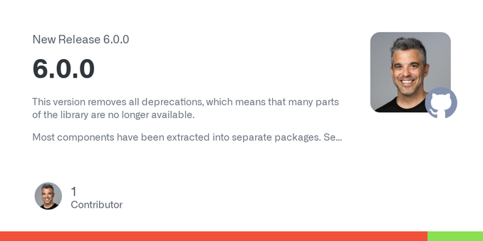 This version removes all deprecations, which means that many parts of the library are no longer available.
Most components have been extracted into separate packages. See this page for my various o...