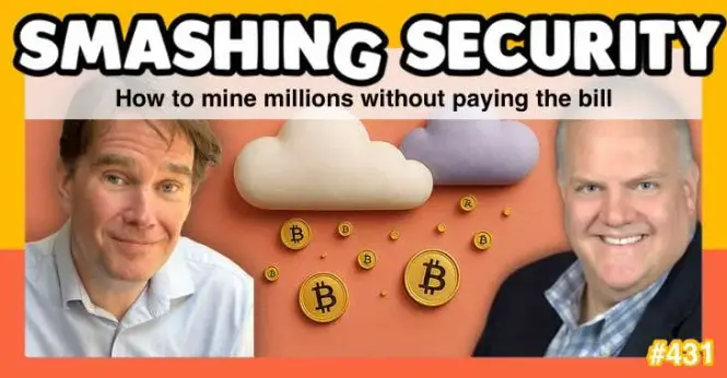 Smashing Security podcast #431: How to mine millions without paying the bill