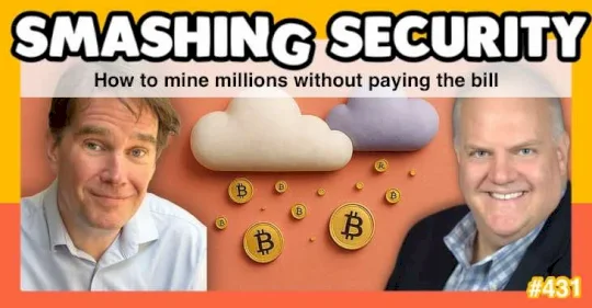 smashing-security-podcast-#431:-how-to-mine-millions-without-paying-the-bill-–-source:-grahamcluley.com