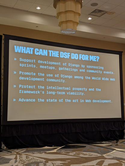 A slide: 

- Support the development of Django by sponsoring sprints, meetups, gatherings, and community events
- Promote the use of Django among the WWW community
- Protect the intellectual property and the framework's long-term viability
- Advance the state of the art of web development