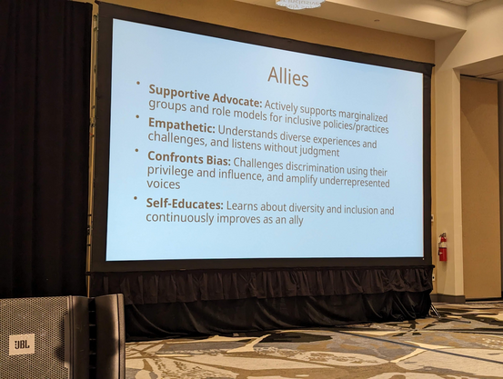 Slide titled "Allies"

- Supportive Advocate: Actively supports marginalized groups and role models for inclusive policies/practices
- Empathetic: Understands diverse experiences and challenges, and listens without judgment
- Confronts bias: Challenges discrimination using their privilege and influence and amplify underrepresented voices
- Self-educates: Learns about diversity and inclusion and continuously improves as an ally