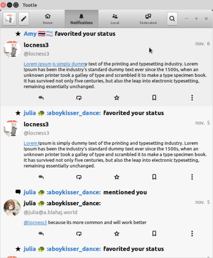 Screenshot of a mastodon client named Tootle showing my Notifications timeline with multiple toots that read : "Lorem Ipsum is simply dummy text of the printing and typesetting industry. Lorem Ipsum has been the industry's standard dummy text ever since the 1500s, when an unknown printer took a galley of type and scrambled it to make a type specimen book. It has survived not only five centuries, but also the leap into electronic typesetting, remaining essentially unchanged."