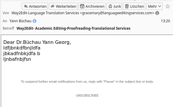 Email in Thunderbird:

Dear Dr.Büchau Yann Georg,
ldfjbnkdfbnjldfa
jbkadfnbkjdfa b
ljnbafnbjfsn
To suspend further email notifications from us, reply with "Pause" in the subject line or body.
UNSUBSCRIBE