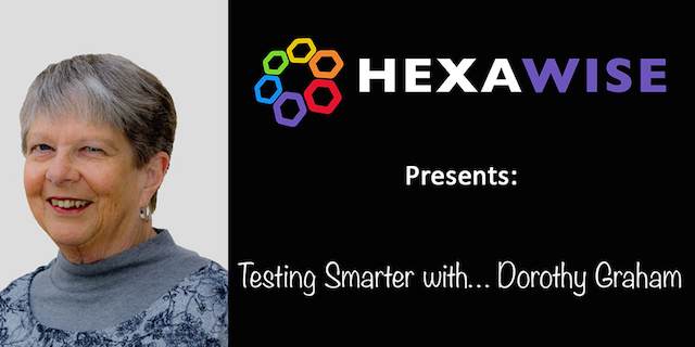 Photo of Dorothy Graham and image text saying: Hexawise presents Testing Smarter with Dorothy Graham 