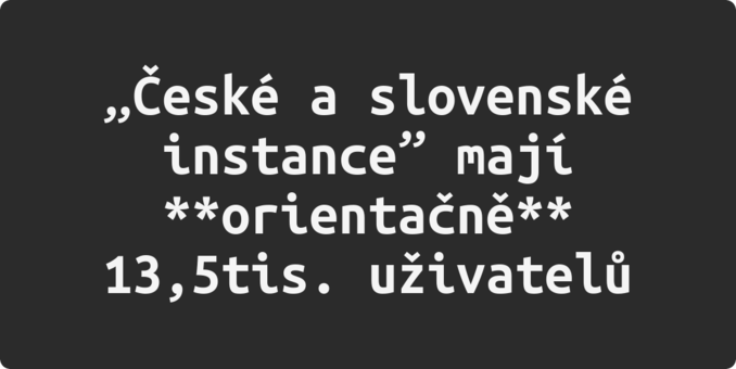 Text na tmavém pozadí: „České a slovenské instance” mají **orientačně** 13,5tis. uživatelů