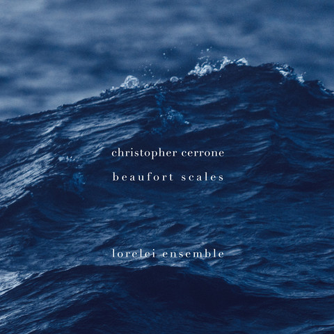 Cover of Christopher Cerrone and Lorelei Ensemble’s Cold Blue Music album “Beaufort Scales”, featuring a photo of threateningly high waves at sea, from the perspective of someone at the water’s surface looking up at a swell