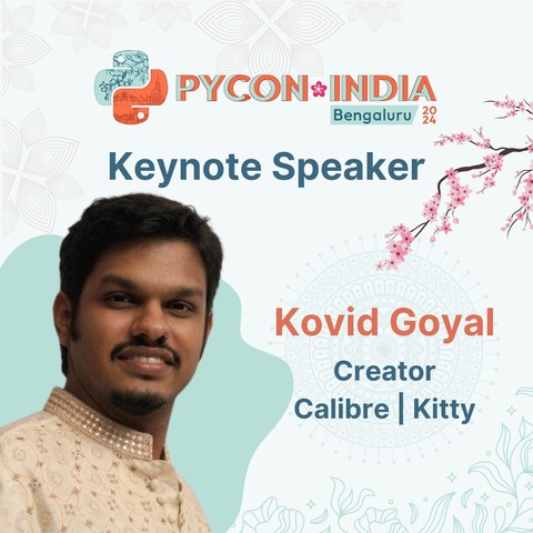 PYCON INDIA BENGALURU 2024
KEYNOTE SPEAKER
KOVID GOYAL
CREATOR
Calibre|Kitty