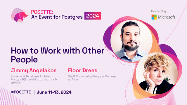 POSETTE: An Event for Postgres 2024
How to Work with Other People
Jimmy Angelakos & Floor Drees
Photos of both.