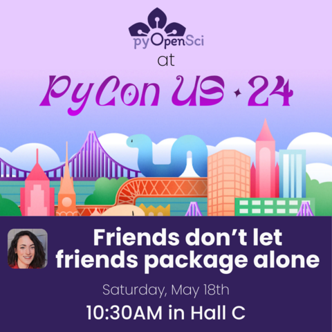 pyOpenSci at PyCon US 24
Friends don't let friends package alone
Saturday, May 18th
10:30AM in Hall C