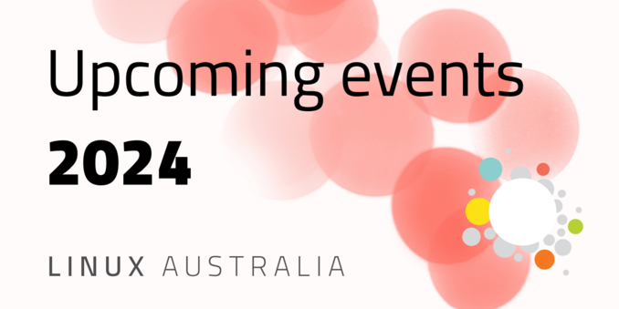 Linux Australia Upcoming events 2024