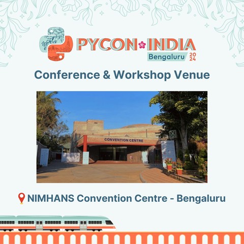 PYCON INDIA BENGALURU 2024
CONFERENCE & WORKSHOP VENUE
NIMHANS Convention Centre - Bengaluru
