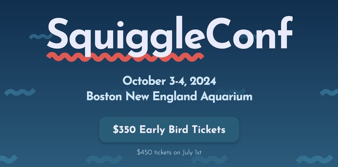SquiggleConf banner: October 3-4, 2024 Boston New England Aquarium. $350 early bird tickets; $450 tickets on July 1st