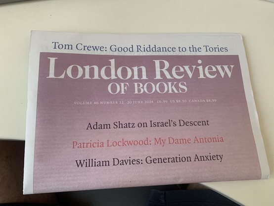 Photo of the London Review of Books. Headline article is “Good Riddance to the Tories”, which is just perfect for this UK election day. 