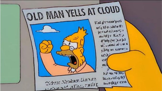Old man yells at cloud meme.

It's a frame from the Simpsons cartoon. A hand holds a newspaper clipping, which is titled 