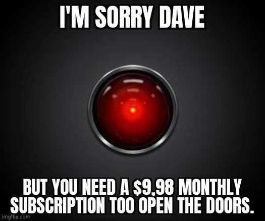 HAL2001: I'm sorry Dave but you need a $9.98 monthly subscription too open the doors.