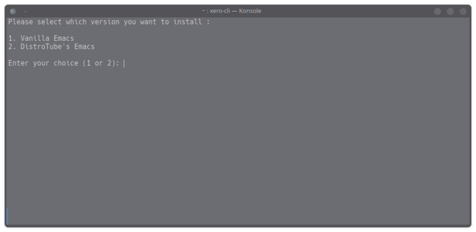 Terminal with :

Please select which version you want to install :

1. Vanilla Emacs
2. DistroTube's Emacs

Enter your choice (1 or 2): 