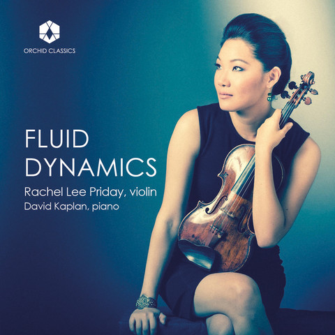 Cover of Rachel Lee Priday and David Kaplan’s Orchid Classics album “Fluid Dynamics”, featuring a photo of Priday, holding her violin.
