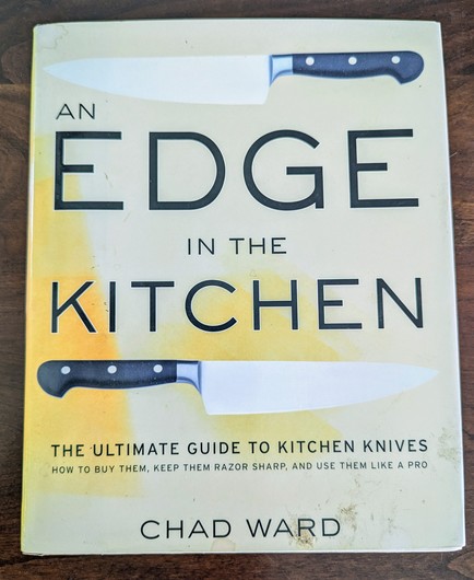 An Edge In The Kitchen
Chad Ward - The Ultimate Guide to Kitchen Knives
Morrow (Harper Collins) 
2008