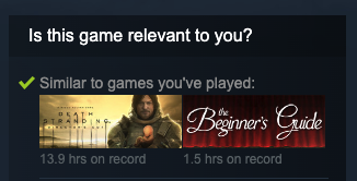 Steam’s “Is this game relevant to you?” Box, showing “Similar games you’ve played” to the game I was looking at; the two similar games are Death Stranding and The Beginner’s Guide.