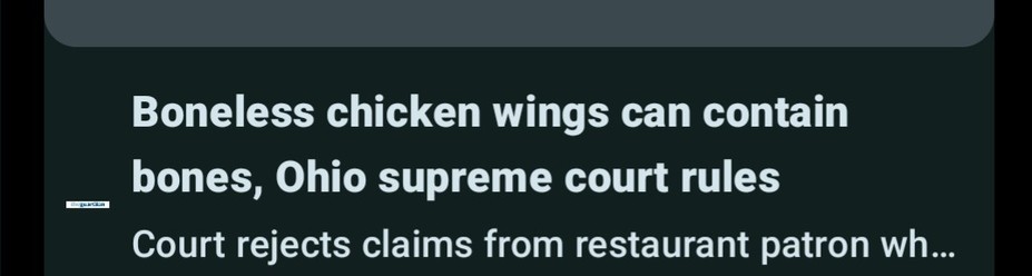 Boneless chicken wings can contain bones, Ohio supreme court rules

Court rejects claims from restaurant patron who suffered medical complications from getting bone stuck in throat