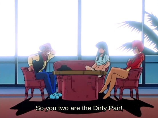 Kei and Yuri from Dirty Pair are speaking with a bald old man. He says: So you two are the Dirty Pair?