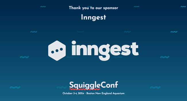 Promotional banner: Thank you to our sponsor Inngest. SquiggleConf, October 3-4 2024. Boston New England Aquarium
