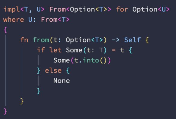 impl<T, U> From<Option<T>> for Option<U>
where U: From<T>
{
    fn from(t: Option<T>) -> Self {
        if let Some(t) = t {
            Some(t.into())
        } else {
            None
        }
    }
}